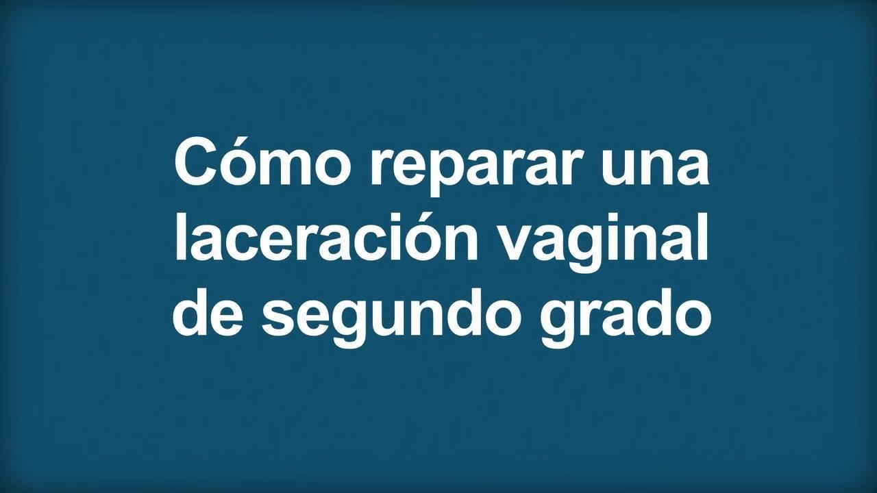 Cómo reparar un desgarro de vagina de segundo grado