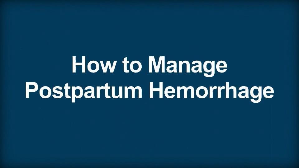 How to Manage Postpartum Hemorrhage